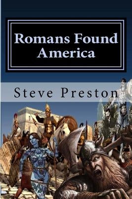 Romans Found America: American Copper Fueled the Empire by Preston, Steve