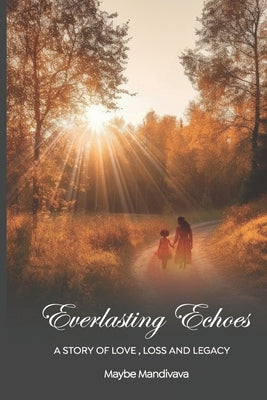 Everlasting Echoes: A Story of Love, Loss and Legacy by Mandivava, Maybe