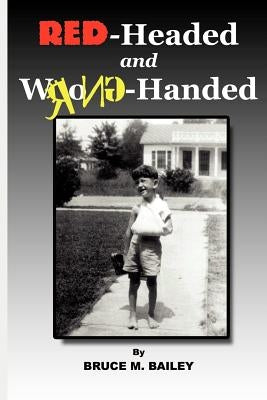Red-Headed and Wrong-Handed by Bailey, Bruce M.