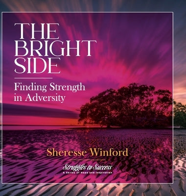 The Bright Side: Finding Strength in Adversity by Winford, Sheresse