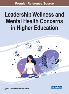 Leadership Wellness and Mental Health Concerns in Higher Education by Alexander, Cynthia J.