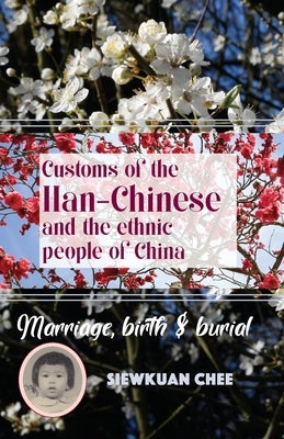 Customs of the Han-Chinese and the ethnic people of China: Marriage, birth & burial by Chee, Siewkuan