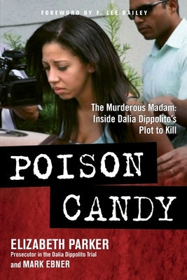Poison Candy: The Murderous Madam: Inside Dalia Dippolito's Plot to Kill by Parker, Elizabeth