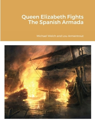 Queen Elizabeth Fights The Spanish Armada by Welch, Michael
