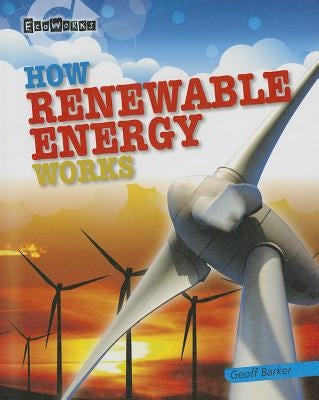 How Renewable Energy Works by Barker, Geoff