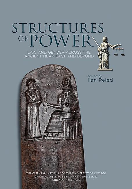 Structures of Power: Law and Gender Across the Ancient Near East and Beyond by Peled, Ilan