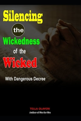 Silencing the Wickedness of the Wicked with Dangerous Decree by Olayeri, Tella