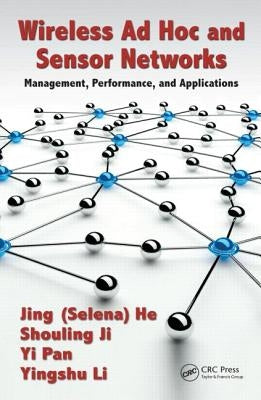Wireless Ad Hoc and Sensor Networks: Management, Performance, and Applications by He, Jing (Selina)