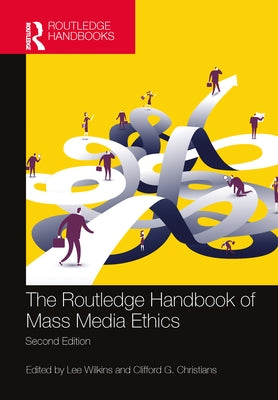 The Routledge Handbook of Mass Media Ethics by Wilkins, Lee