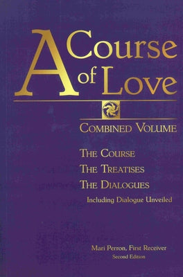 A Course of Love: Combined Volume: The Course, the Treatises, the Dialogues by Perron, Mari