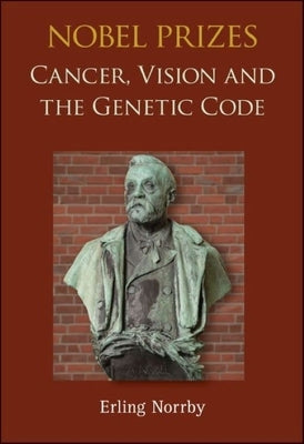 Nobel Prizes: Cancer, Vision and the Genetic Code by Norrby, Erling