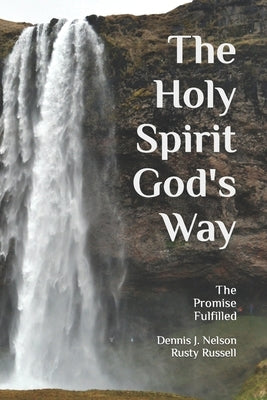 The Holy Spirit God's Way: The Promise Fulfilled by Russell, Rusty