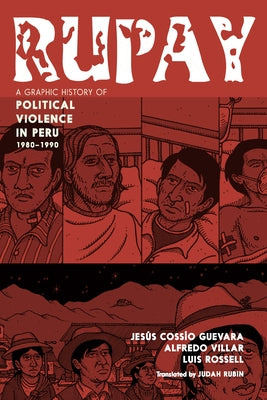 Rupay: A Graphic History of Political Violence in Peru, 1980-1990 by Guevara, Jesús Cossío
