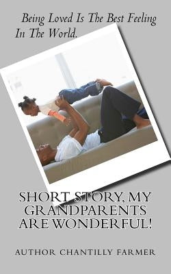 Short Story, My GrandParents Are Wonderful! by Farmer, Chantilly