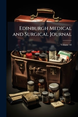 Edinburgh Medical and Surgical Journal; Volume 48 by Anonymous