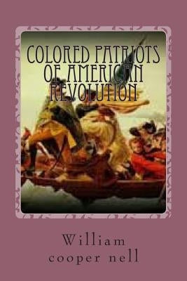 colored patriots of american revolution by Nell, William Cooper