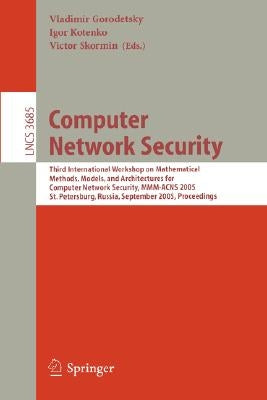 Computer Network Security: Third International Workshop on Mathematical Methods, Models, and Architectures for Computer Network Security, MMM-Acns 200 by Gorodetsky, Vladimir