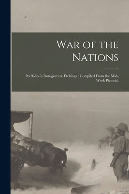 War of the Nations: Portfolio in Rotogravure Etchings: Compiled From the Mid-week Pictorial by Anonymous