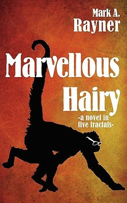 Marvellous Hairy: a novel in five fractals by Rayner, Mark A.