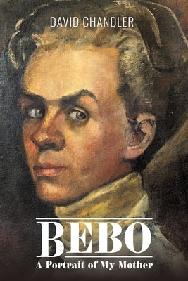 Bebo: A Portrait of My Mother by Chandler, David