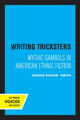 Writing Tricksters: Mythic Gambols in American Ethnic Fiction by Smith, Jeanne Rosier