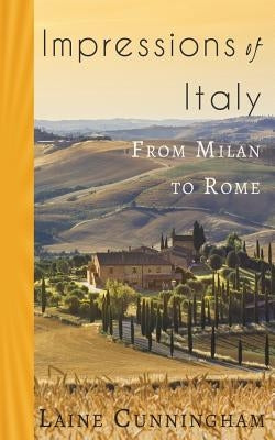 Impressions of Italy: From Milan to Rome by Cunningham, Laine