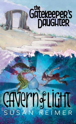 The Gatekeeper's Daughter: Cavern of Light by Reimer, Susan