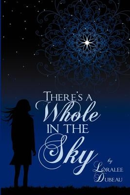 There's a Whole in the Sky by Dubeau, Loralee