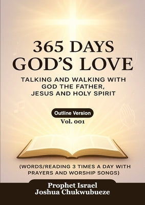 365 Days God's Love: Talking and Walking with God of the Father, Jesus and Holy Spirit by Joshua Chukwubueze, Prophet Israel