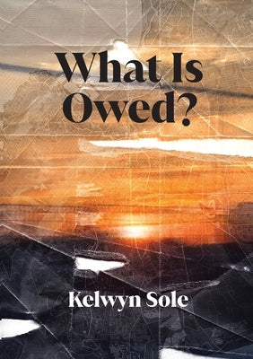 What is owed? by Sole, Kelwyn