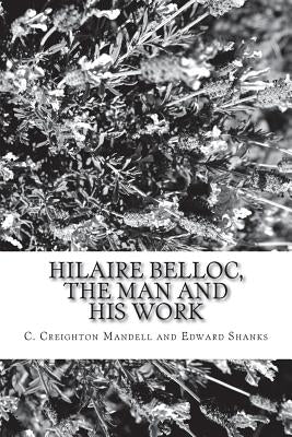 Hilaire Belloc, the Man and His Work by C. Creighton Mandell and Edward Shanks