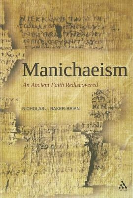 Manichaeism: An Ancient Faith Rediscovered by Baker-Brian, Nicholas J.