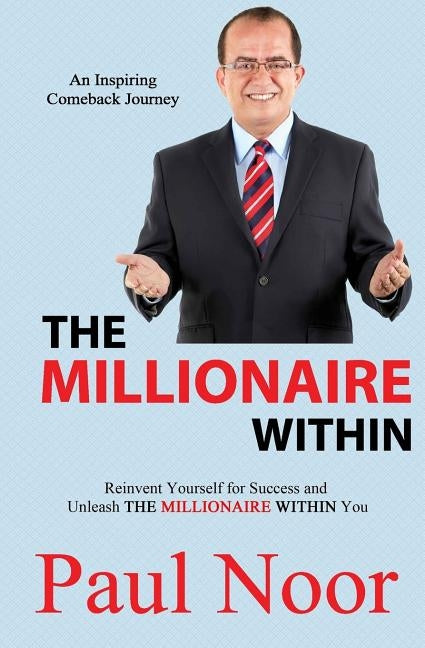 The Millionaire Within: Reinvent Yourself for Success and Unleash The Millionaire Within by Noor, Paul