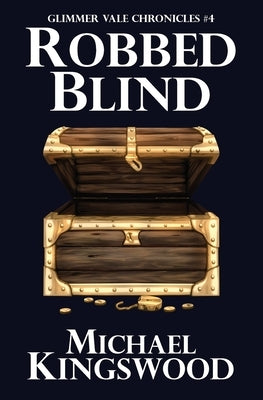 Robbed Blind: Glimmer Vale Chronicles #4 by Kingswood, Michael