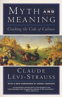 Myth and Meaning: Cracking the Code of Culture by Levi-Strauss, Claude