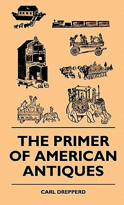The Primer Of American Antiques by Drepperd, Carl