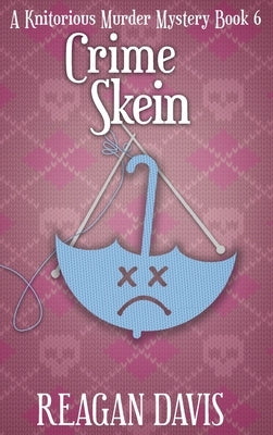 Crime Skein: A Knitorious Murder Mystery Book 6 by Davis, Reagan