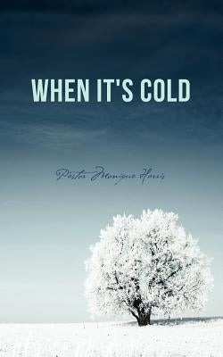 When It's Cold by Harris, Pastor Monique