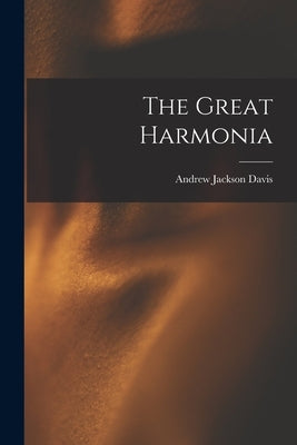 The Great Harmonia by Davis, Andrew Jackson