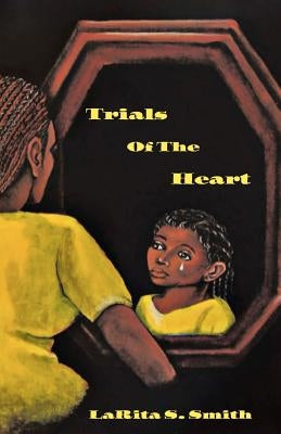 Trials of the Heart by Smith, Larita S.