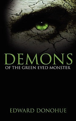 Demons of the Green Eyed Monster by Donohue, Edward