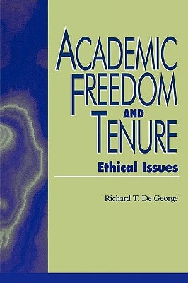 Academic Freedom and Tenure: Ethical Issues by DeGeorge, Richard