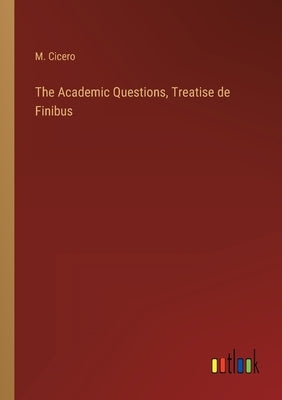 The Academic Questions, Treatise de Finibus by Cicero, M.