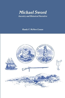 Michael Sword, Ancestry and Historical Narrative by Crouse, Randy F. McNew
