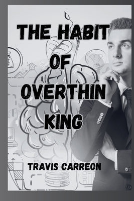 The Habit Of Overthinking by Carreon, Travis