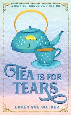 Tea is for Tears by Walker, Karen Sue