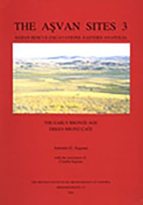 The Asvan Sites 3: Keban Rescue Excavations, Eastern Anatolia (the Early Bronze Age) by Sagona, A. G.