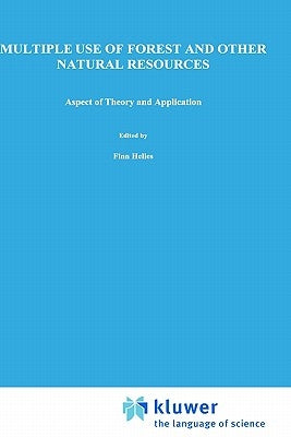 Multiple Use of Forests and Other Natural Resources: Aspects of Theory and Application by Helles, F.