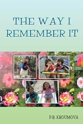 The Way I Remember It by Kroumova, P. B.
