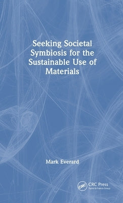 Seeking Societal Symbiosis for the Sustainable Use of Materials by Everard, Mark